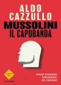 Mussolini il capobanda - Aldo Cazzullo