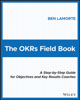 The OKRs Field Book - Ben Lamorte