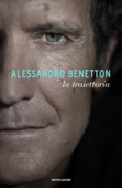 La traiettoria - Alessandro Benetton