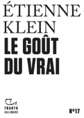 Tracts (N°17) - Le Goût du vrai - Etienne Klein