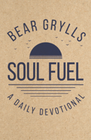 Bear Grylls - Soul Fuel artwork
