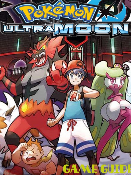 POKEMON ULTRA SUN AND MOON STRATEGY GUIDE & GAME WALKTHROUGH, TIPS, TRICKS, AND MORE!