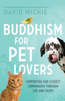 David Michie - Buddhism for Pet Lovers: Supporting Our Closest Companions Through Life and Death artwork