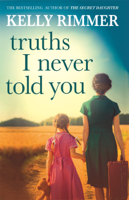 Kelly Rimmer - Truths I Never Told You: An absolutely gripping, heartbreaking novel of love and family secrets artwork