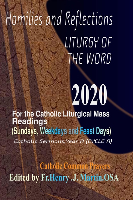 Homilies and Reflections Liturgy of the Word 2020: for the Catholic Liturgical Mass Readings (Sundays, Weekdays and Feast Days): Catholic Sermons, Year A (Cycle A)