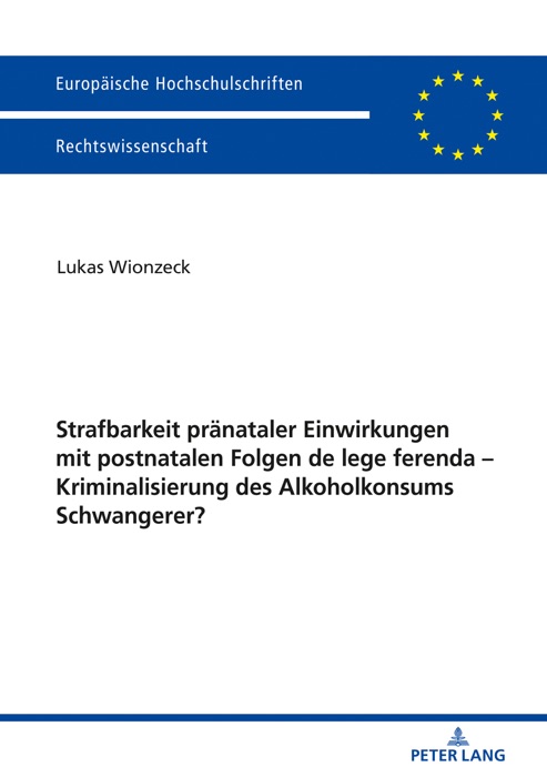 Strafbarkeit pränataler Einwirkungen mit postnatalen Folgen de lege ferenda  Kriminalisierung des Alkoholkonsums Schwangerer?