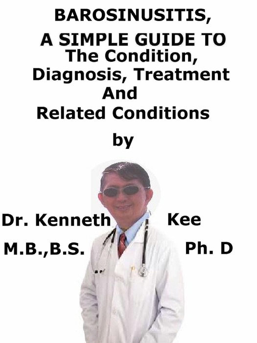 Barosinusitis, A Simple Guide To The Condition, Diagnosis, Treatment And Related Conditions