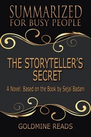 The Storyteller’s Secret - Summarized for Busy People: A Novel: Based on the Book by Sejal Badani - Goldmine Reads