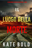 Il luogo della morte (Un emozionante thriller di Alexa Chase—Libro 6) - Kate Bold