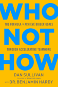 Who Not How - Dan Sullivan & Dr. Benjamin Hardy