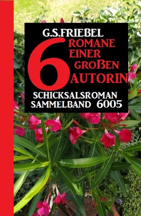 G.S. Friebel Schicksalroman Sammelband 6005: 6  Romane einer großen Autorin