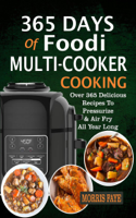 Morris Faye - 365 Days Of Foodi Multi-Cooker Cooking: Over 365 Delicious Recipes To Pressurize & Air Fry All Year Long artwork