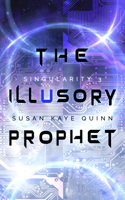 Susan Kaye Quinn - The Illusory Prophet (Singularity 3) artwork