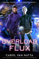 Carol Van Natta - Overload Flux (Central Galactic Concordance Book 1) artwork