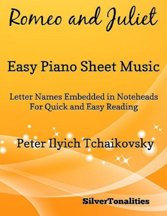 Romeo and Juliet Easy Piano Sheet Music – Letter Names Embedded In Noteheads for Quick and Easy Reading Peter Ilyich Tchaikovsky