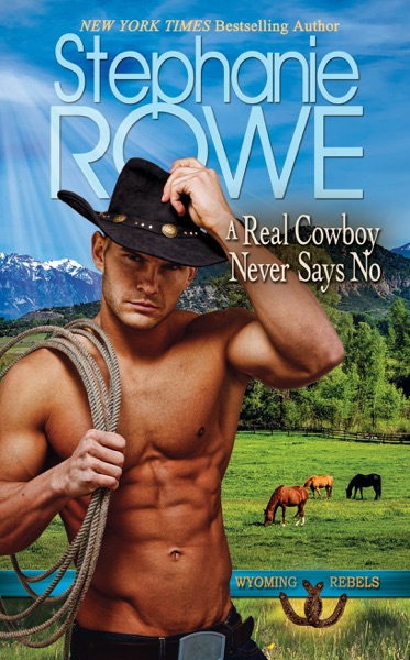 A Real Cowboy Never Says No (Wyoming Rebels)