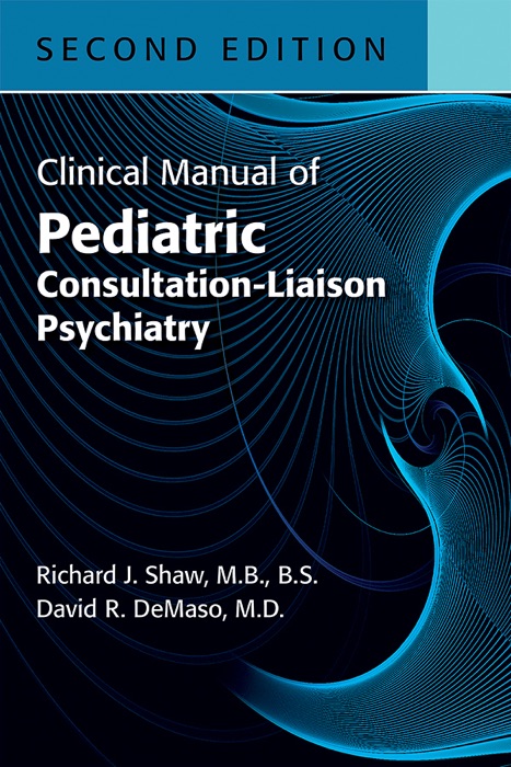 Clinical Manual of Pediatric Consultation-Liaison Psychiatry