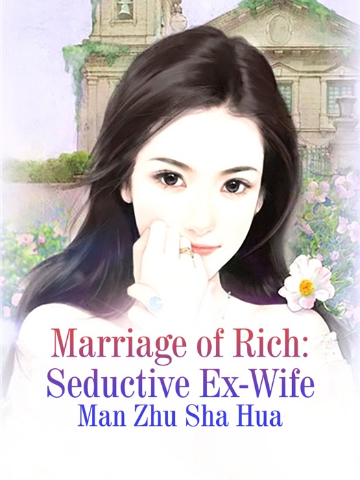 Marriage of Rich: Seductive Ex-Wife