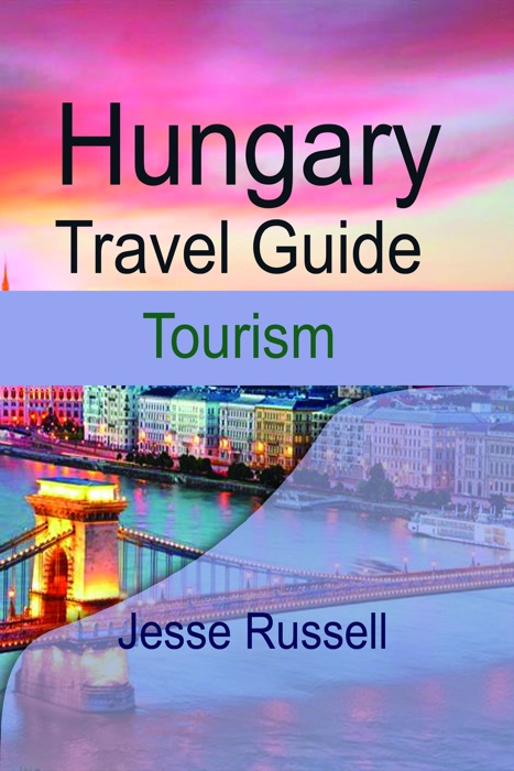 Hungary Travel Guide: Tourism