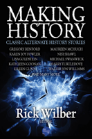 Rick Wilber - Making History: Classic Alternate History Stories artwork