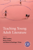 Teaching Young Adult Literature - Mike Cadden, Karen Coats & Roberta S. Trites