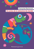 18 contes de la naissance du monde - Françoise Rachmuhl