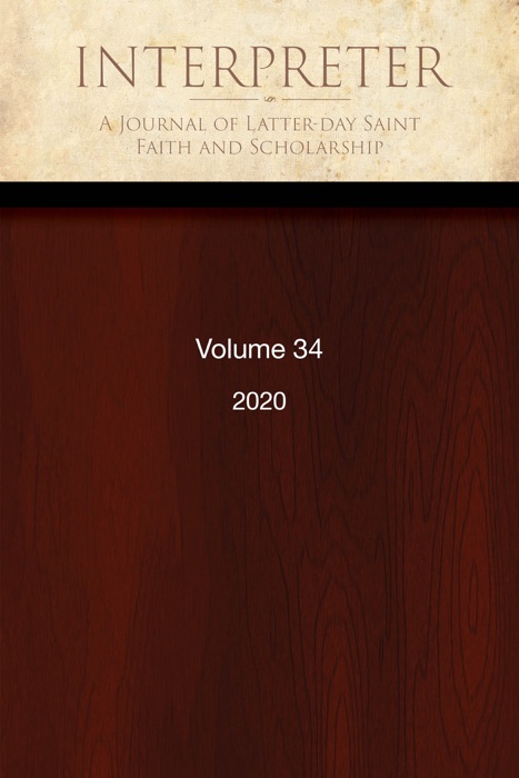 Interpreter: A Journal of Latter-day Saint Faith and Scholarship, Volume 34 (2020)