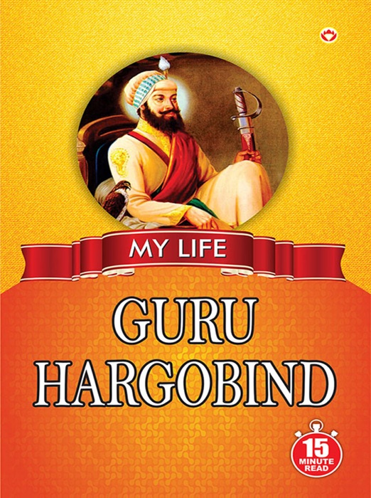 My Life : Guru Har Gobind: 15 Minute Read