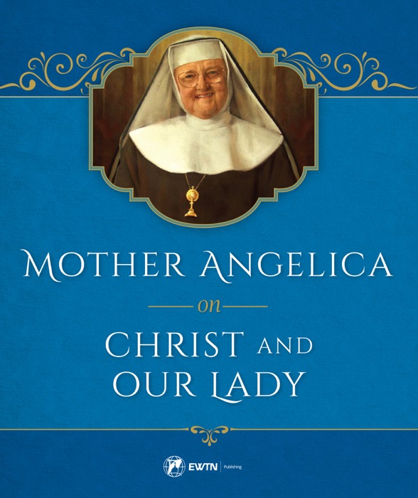 Mother Angelica on Christ and our Lady