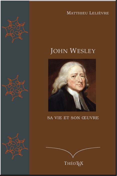 John Wesley, sa vie et son œuvre
