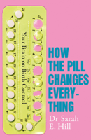 Sarah E. Hill - How the Pill Changes Everything artwork