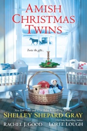 Amish Christmas Twins - Shelley Shepard Gray, Rachel J Good & Loree Lough by  Shelley Shepard Gray, Rachel J Good & Loree Lough PDF Download