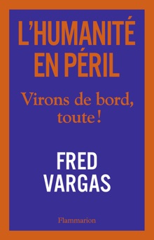 L'Humanité en péril. Virons de bord, toute ! - Fred Vargas
