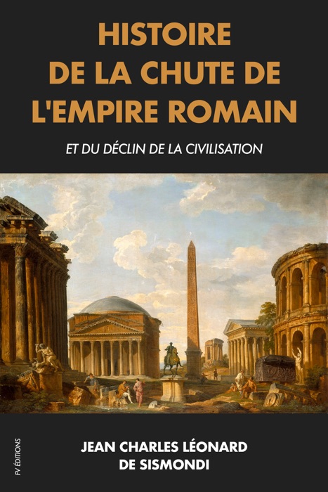 Histoire de la Chute de l'Empire Romain et du déclin de la Civilisation