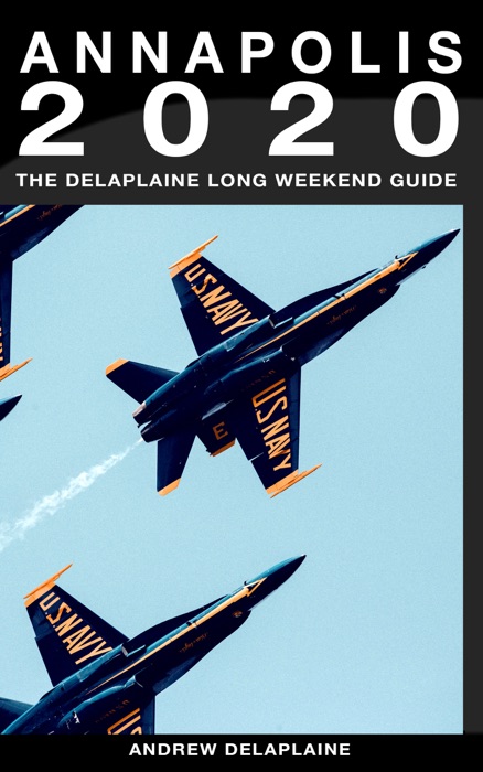 Annapolis: The Delaplaine 2020 Long Weekend Guide