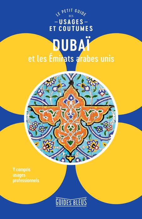 Dubaï et les Emirats arabes unis : le petit guide des usages et coutumes