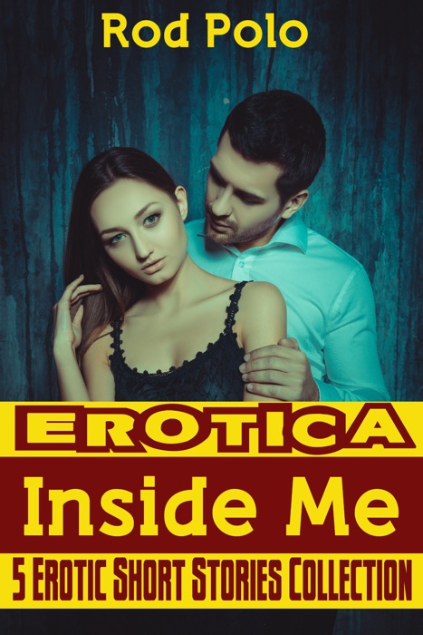 Erotica: Inside Me: 5 Erotic Short Stories Collection