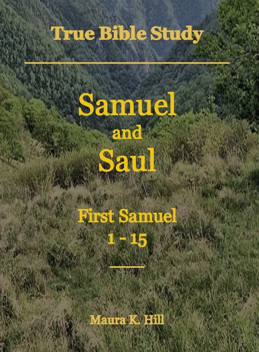 True Bible Study: Samuel and Saul First Samuel 1-15