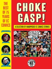 Choke Gasp! The Best of 75 Years of EC Comics - Harvey Kurtzman, John Severin, Wally Wood, Graham Ingels & Bernie Krigstein by  Harvey Kurtzman, John Severin, Wally Wood, Graham Ingels & Bernie Krigstein PDF Download