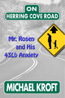 Michael Kroft - On Herring Cove Road: Mr. Rosen and His 43Lb Anxiety artwork