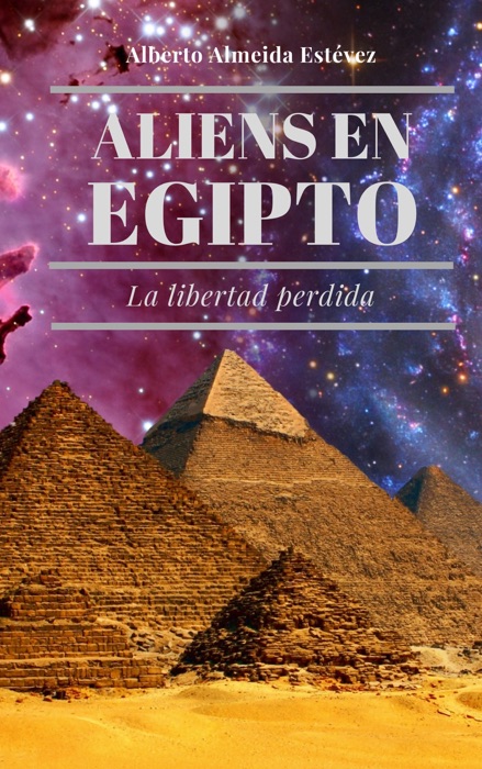 Aliens en Egipto La libertad perdida.