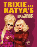 Trixie Mattel & Katya Zamolodchikova - Trixie and Katya’s Guide to Modern Womanhood artwork