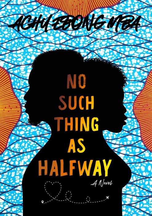 No Such Thing As Halfway: A Novel