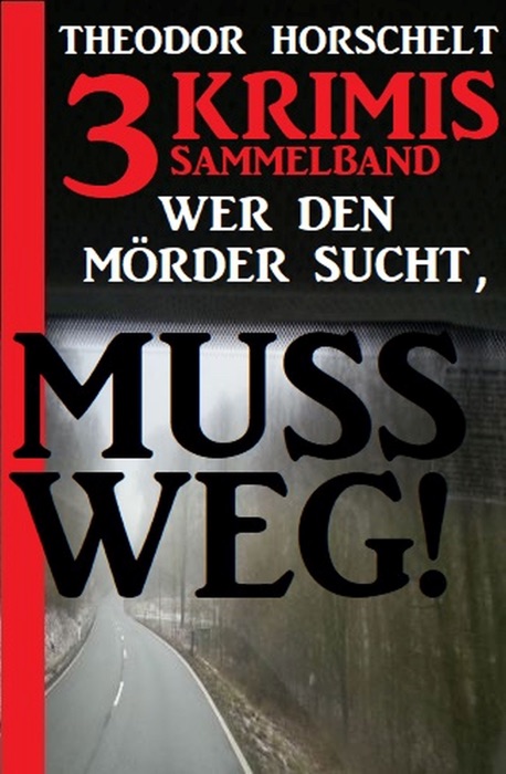 Sammelband 3 Krimis: Wer den Mörder sucht, muss weg!