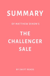 Summary of Matthew Dixon’s The Challenger Sale by Swift Reads