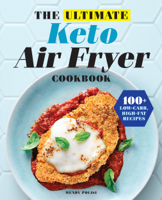 Wendy Polisi - The Ultimate Keto Air Fryer Cookbook: 100+ Low-Carb, High-Fat Recipes artwork