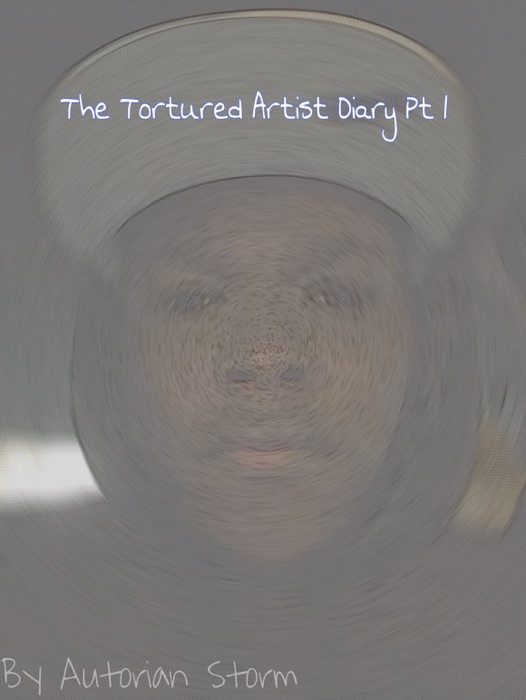 The Tortured Artist Diary Pt 1