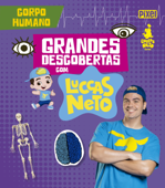 Corpo Humano - Grandes Descobertas com Luccas Neto - Luccas Neto