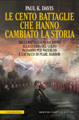 Le cento battaglie che hanno cambiato la storia - Paul K. Davis