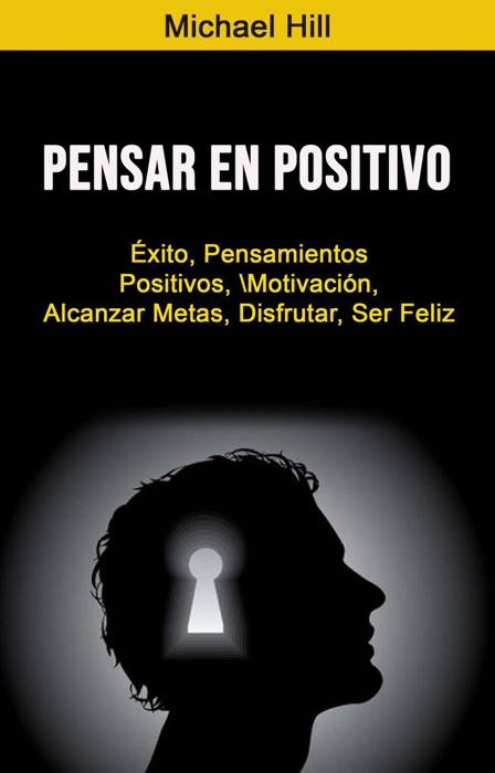 Pensar En Positivo: Éxito, Pensamientos Positivos, Motivación, Alcanzar Metas, Disfrutar, Ser Feliz